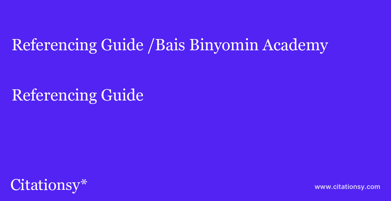 Referencing Guide: /Bais Binyomin Academy
